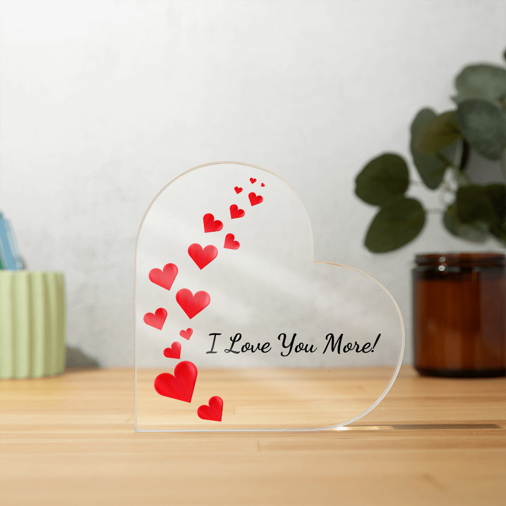Acrylic Heart Shaped Plaque/ I Love You More!