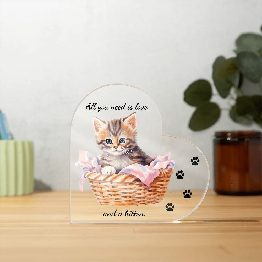 Acrylic Heart Shaped Plaque/ All you need is love, and a kitten