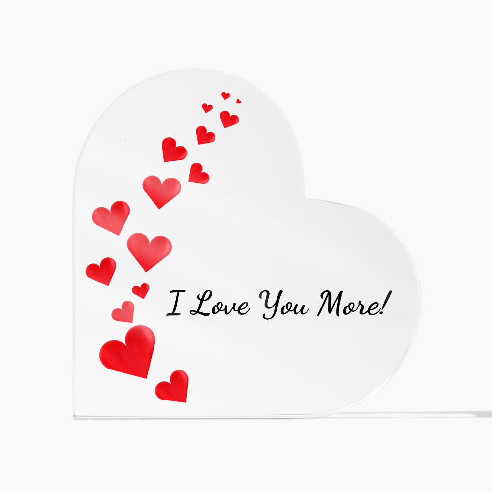 Acrylic Heart Shaped Plaque/ I Love You More!