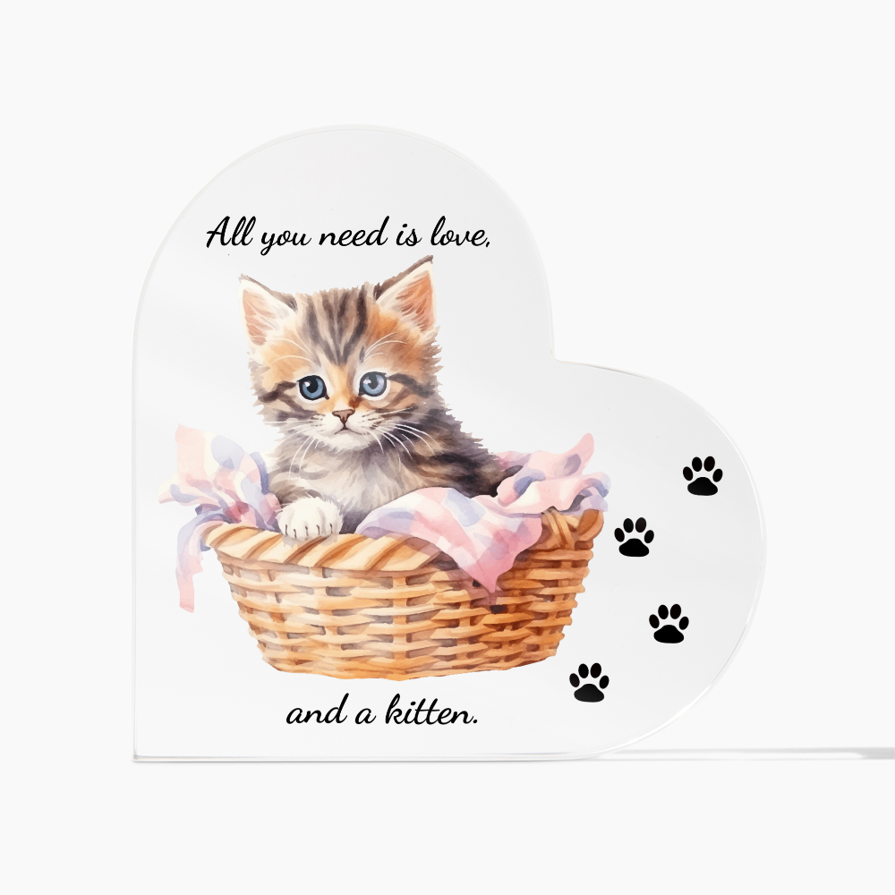 Acrylic Heart Shaped Plaque/ All you need is love, and a kitten