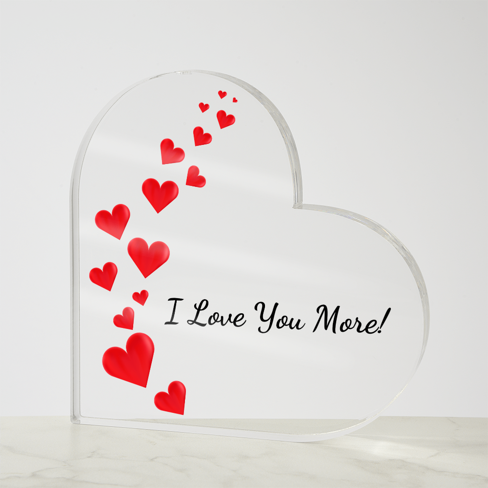 Acrylic Heart Shaped Plaque/ I Love You More!