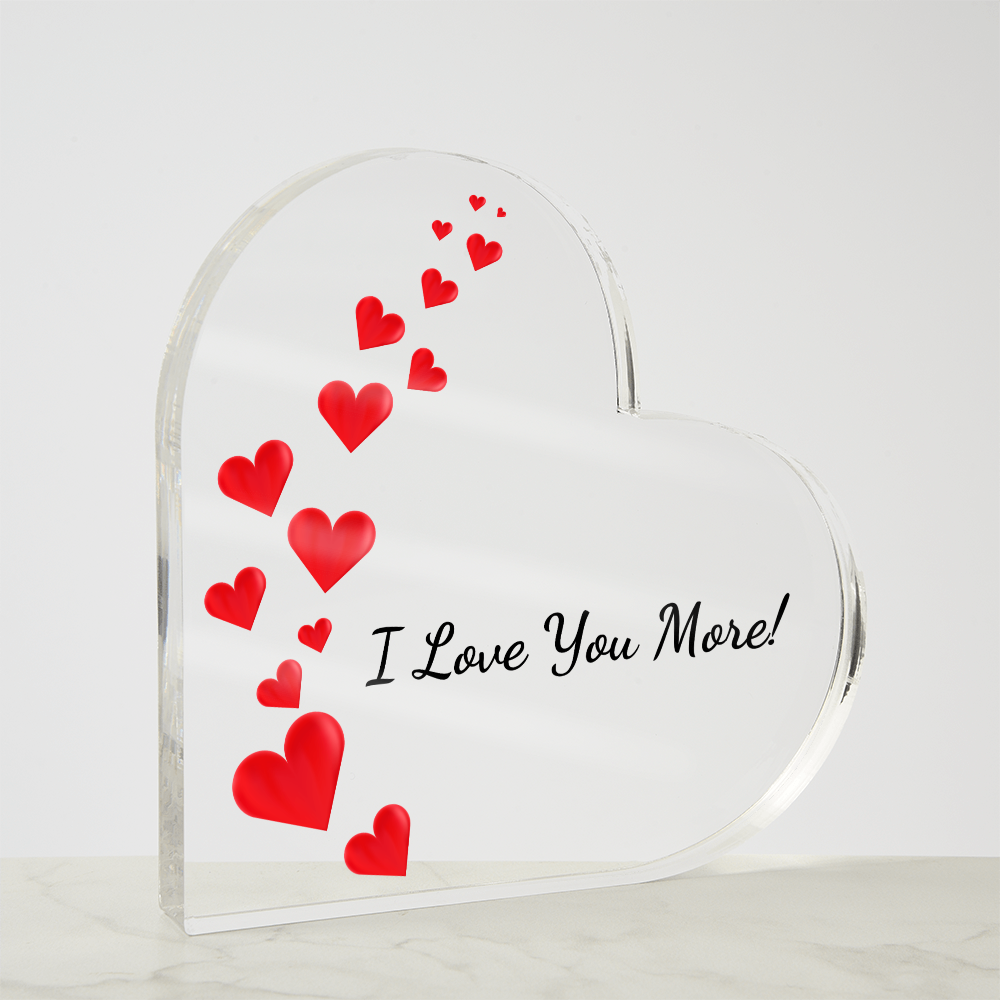 Acrylic Heart Shaped Plaque/ I Love You More!