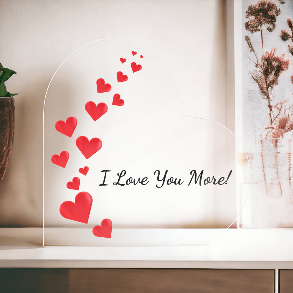 Acrylic Heart Shaped Plaque/ I Love You More!