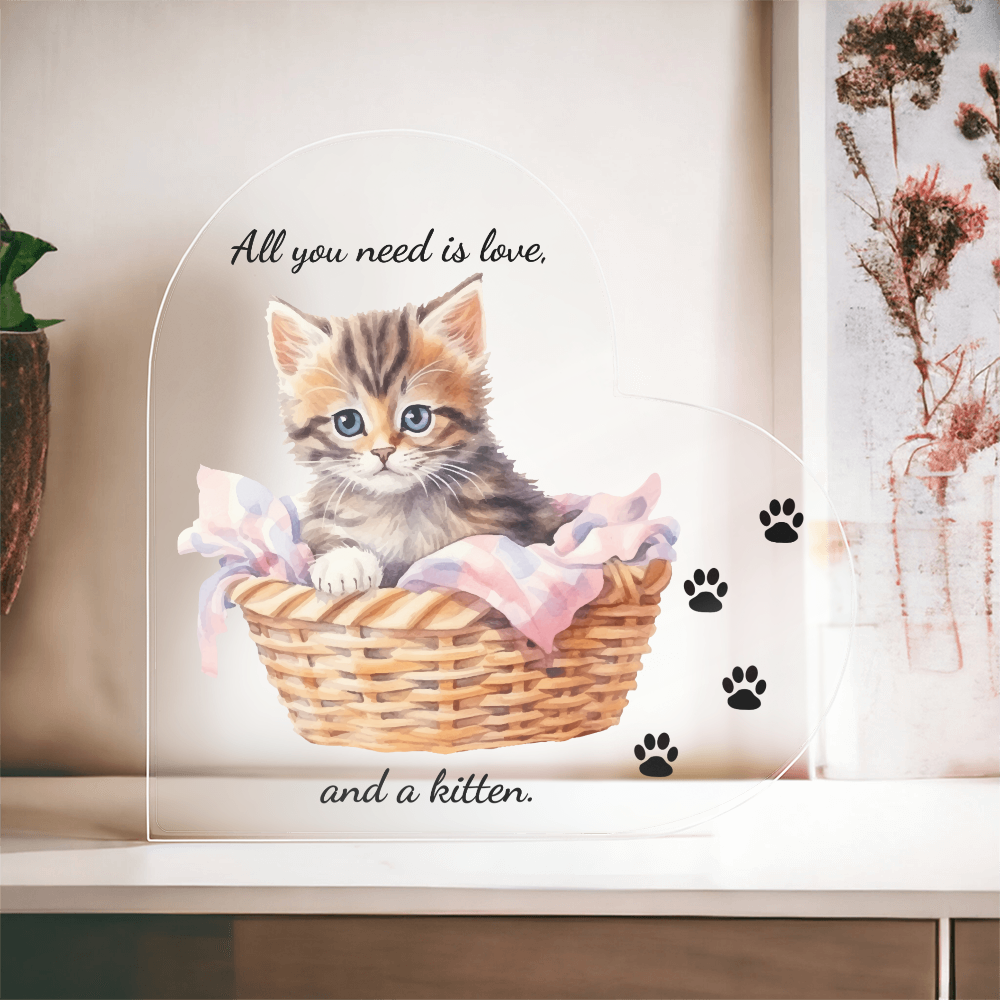 Acrylic Heart Shaped Plaque/ All you need is love, and a kitten
