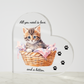 Acrylic Heart Shaped Plaque/ All you need is love, and a kitten