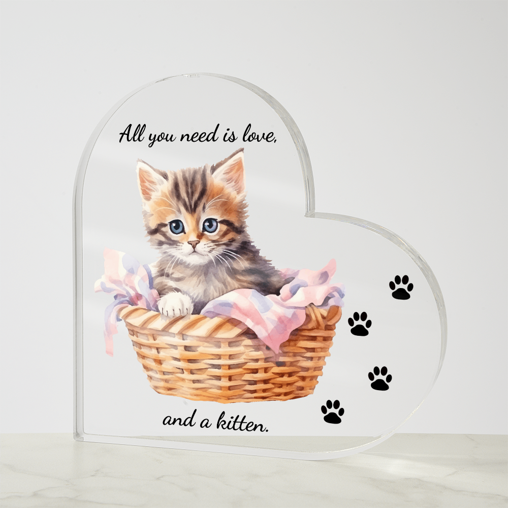 Acrylic Heart Shaped Plaque/ All you need is love, and a kitten