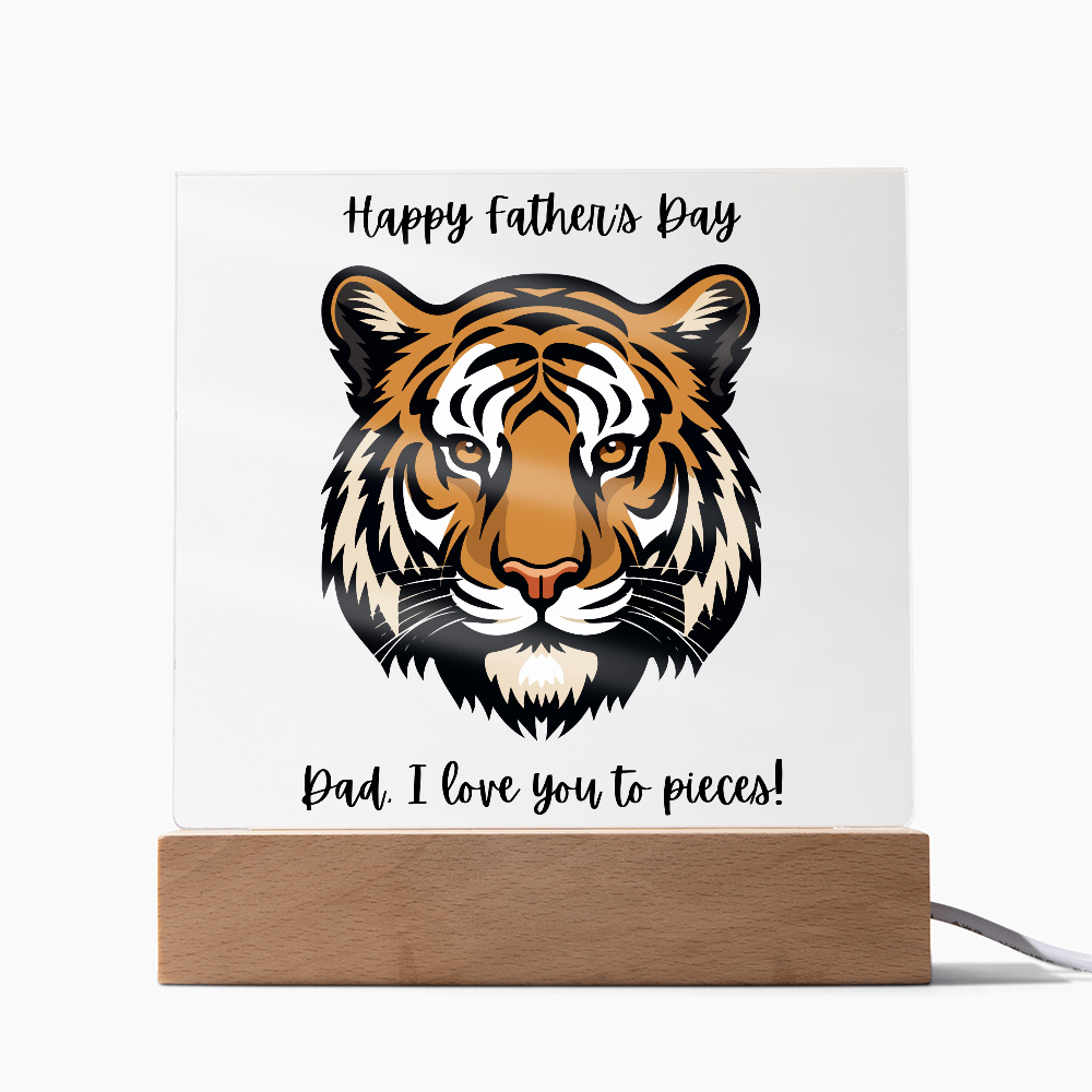 Acrylic Square Plaque/Tiger/Happy Father's Day Dad, I love you to pieces!