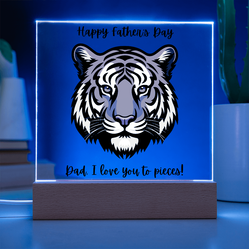 Acrylic Square Plaque/Tiger/Happy Father's Day Dad, I love you to pieces!