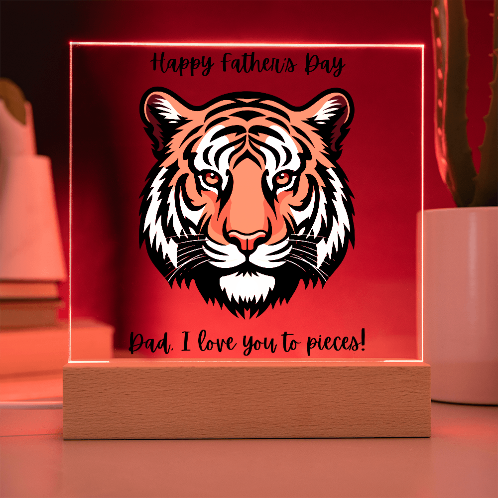 Acrylic Square Plaque/Tiger/Happy Father's Day Dad, I love you to pieces!