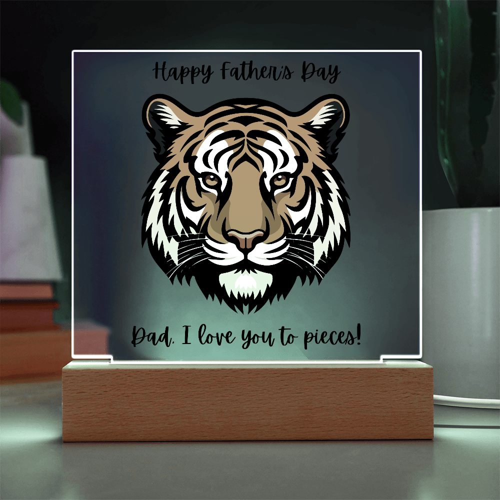 Acrylic Square Plaque/Tiger/Happy Father's Day Dad, I love you to pieces!