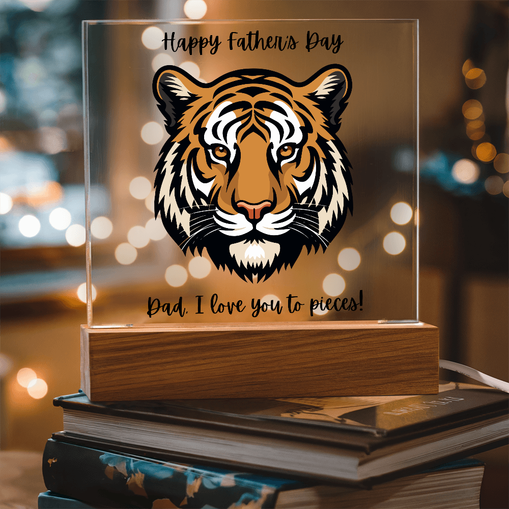 Acrylic Square Plaque/Tiger/Happy Father's Day Dad, I love you to pieces!