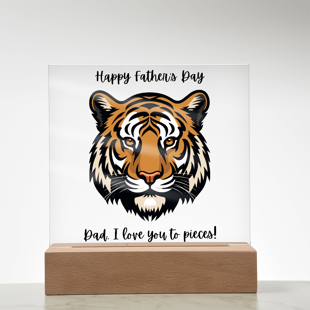 Acrylic Square Plaque/Tiger/Happy Father's Day Dad, I love you to pieces!