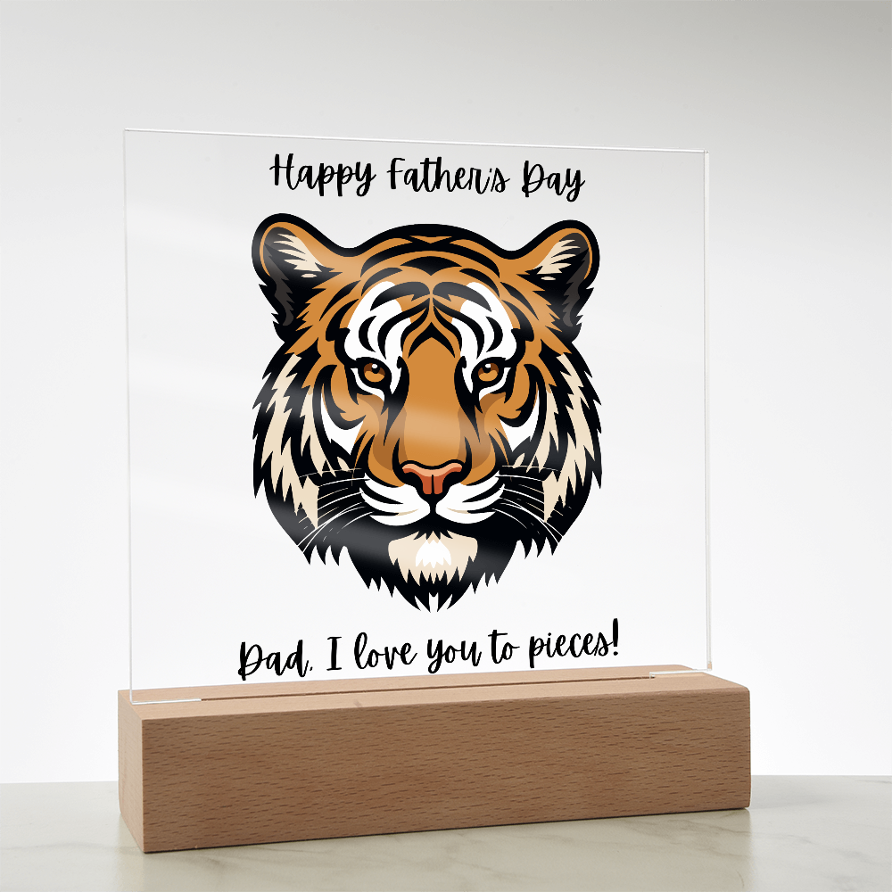 Acrylic Square Plaque/Tiger/Happy Father's Day Dad, I love you to pieces!