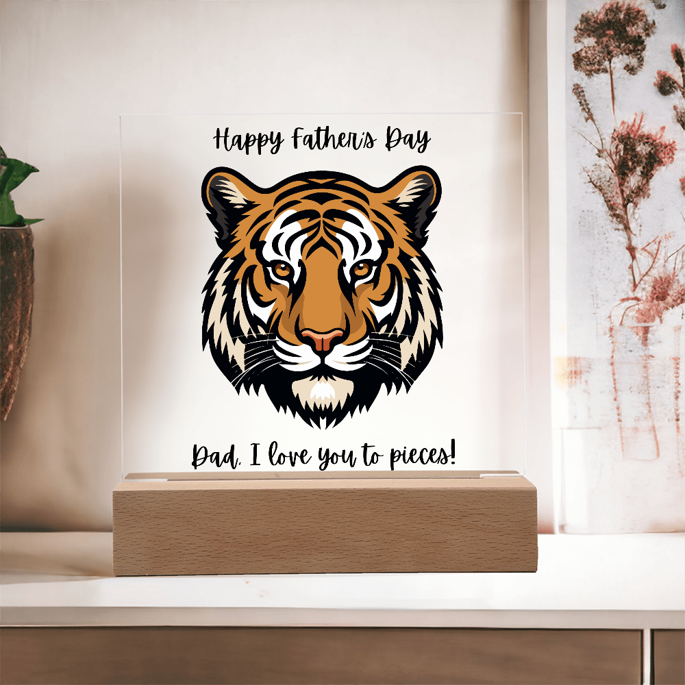 Acrylic Square Plaque/Tiger/Happy Father's Day Dad, I love you to pieces!