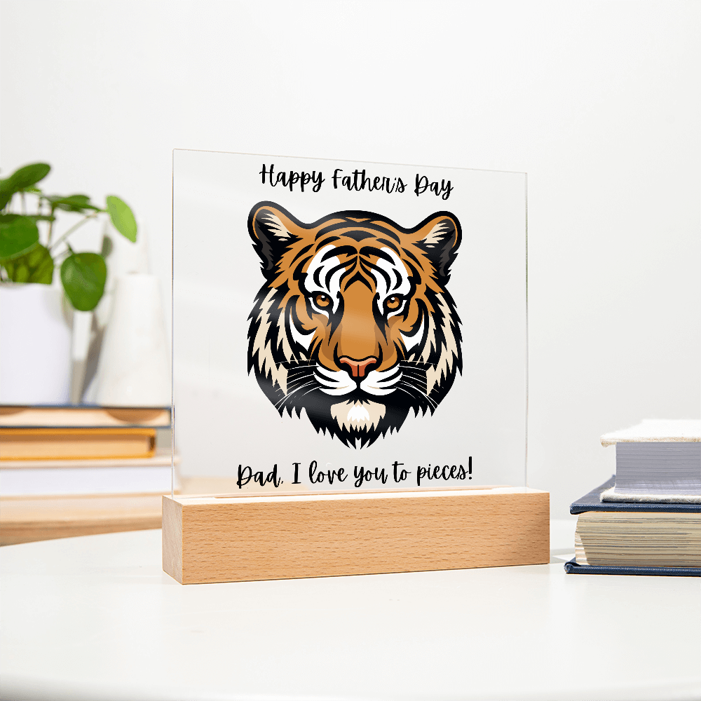 Acrylic Square Plaque/Tiger/Happy Father's Day Dad, I love you to pieces!